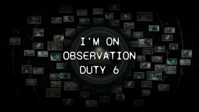 I'm on Observation Duty 6