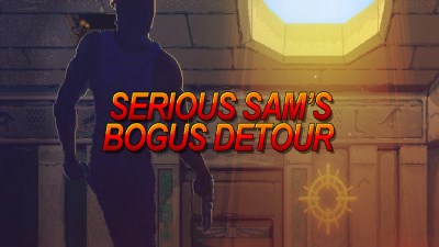 Serious Sam's Bogus Detour