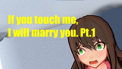If you touch me, I will marry you. PT 1